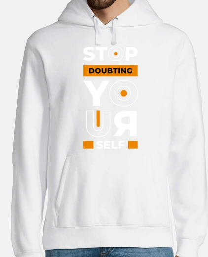 Sudadera deja de dudar de ti mismo motivación