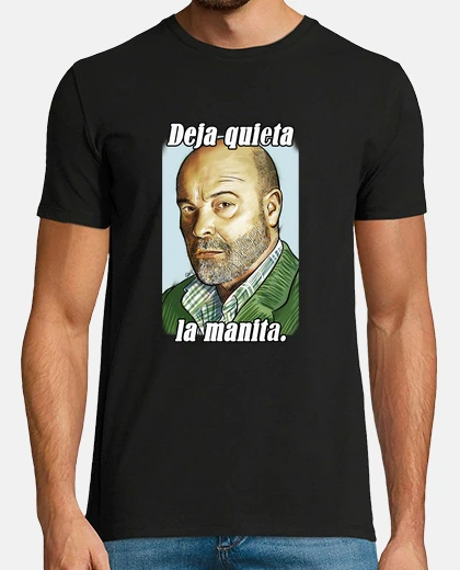 Camiseta Deja quieta la manita