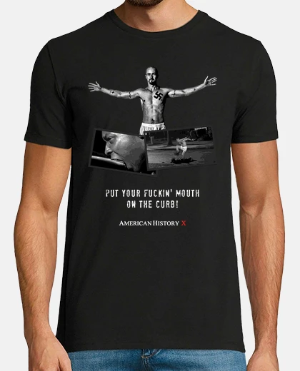 Tee-shirt Derek Vinyard - Put your fucking' mouth on the curb! (American History X)