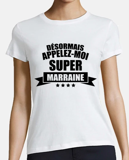 Tee-shirt désormais appelez-moi super marraine