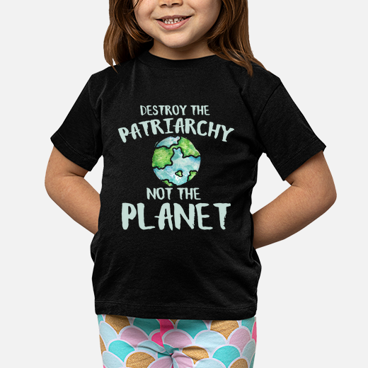 destroy the patriarchy not the planet