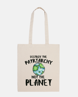 Destroy the Patriarchy not the planet