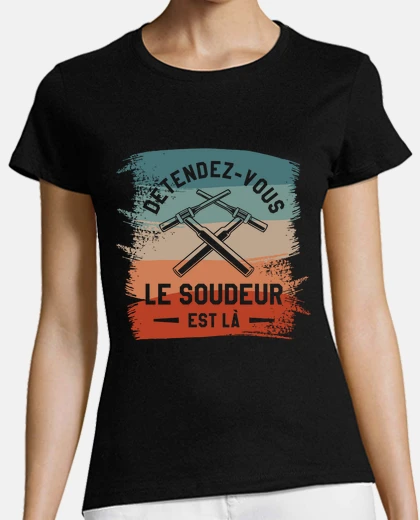 Tee-shirt Detendez Vous Le Soudeur Est La Soudage