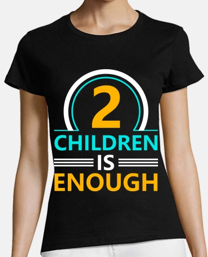 Tee-shirt deux enfants c est suffisant