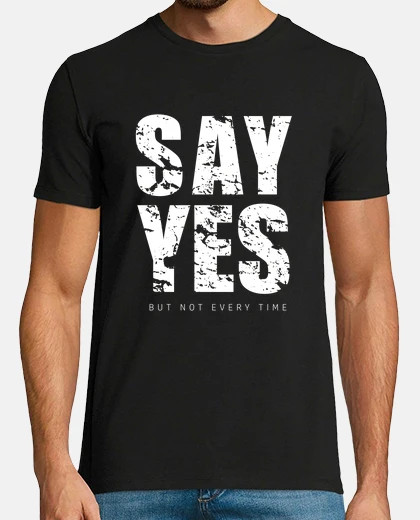 Tee-shirt dire oui mais pas à chaque fois -humour