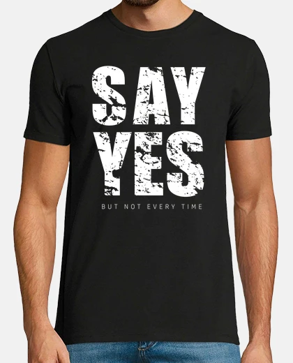 Tee-shirt dire oui mais pas à chaque fois -humour