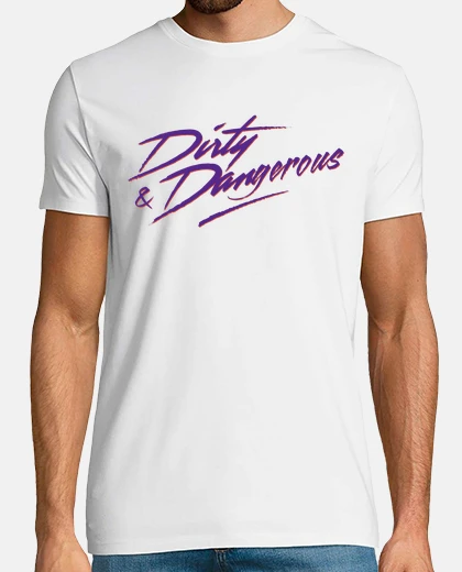 Camiseta Dirty and Dangerous