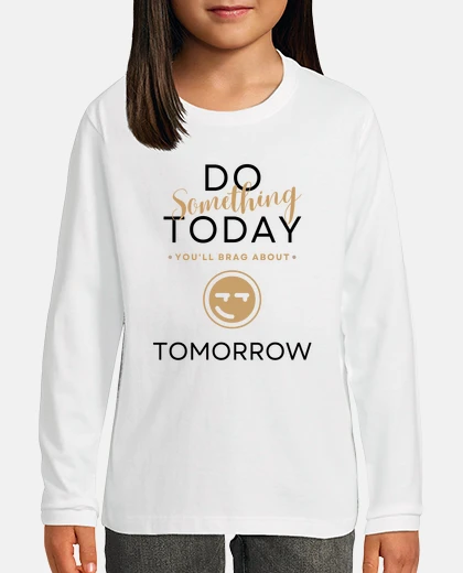 Kids Do something today youll brag about