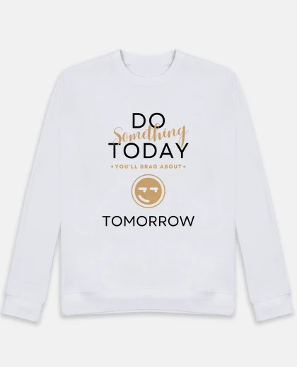 Hoodie Do something today youll brag about