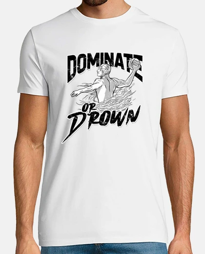 Tee-shirt dominer ou noyer le water-polo drôle