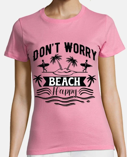 Playera don t worry beach happy beach surf