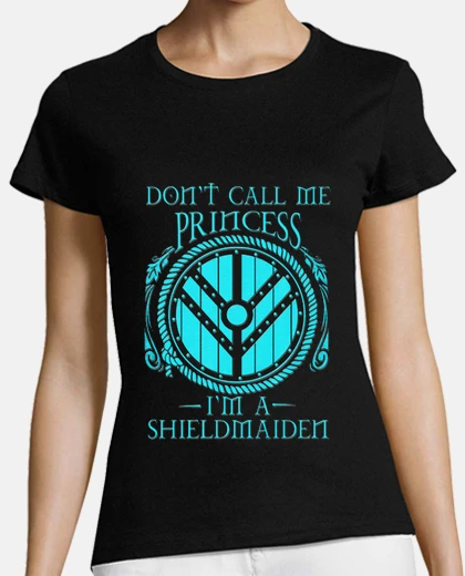 Playera dont call me princess i am shieldmaiden mujer vikinga