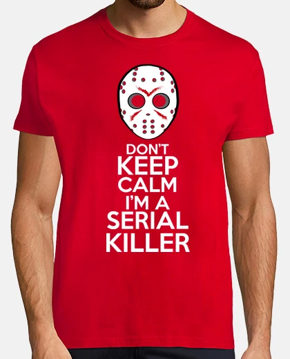 Tee-shirt Don't keep calm Im a serial killer