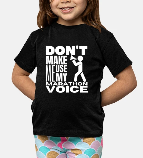 Kids Dont Make Me Use My Marathon Voice