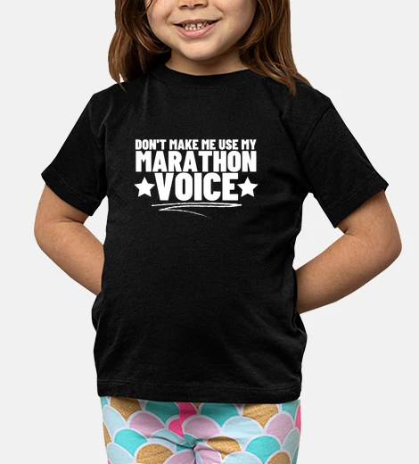 Kids Dont Make Me Use My Marathon Voice