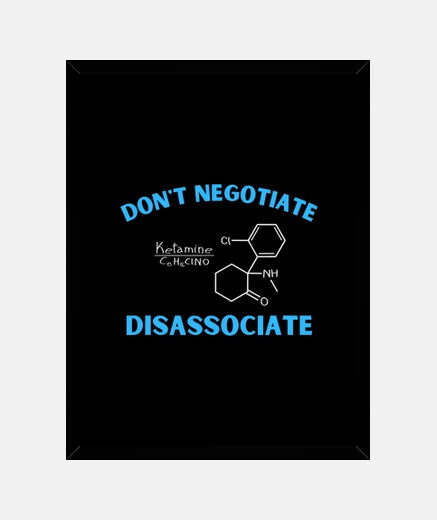 Framed Dont Negotiate Disassociate Ketamine