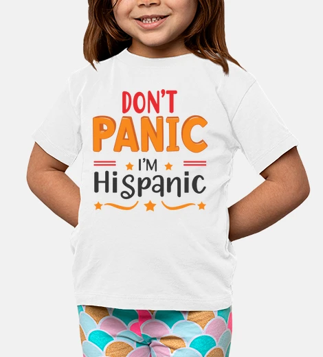 Kids dont panic im hispanic