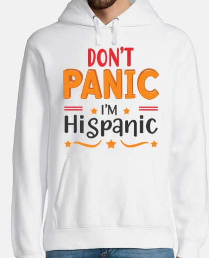 Hoodie dont panic im hispanic