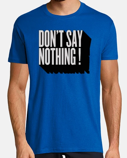 Camiseta Don't say nothing