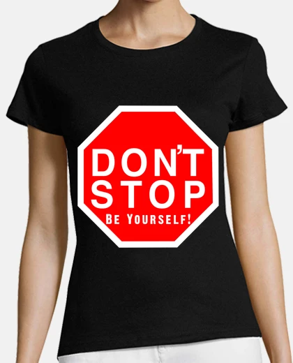 Tee-shirt dont stop, être soi-même