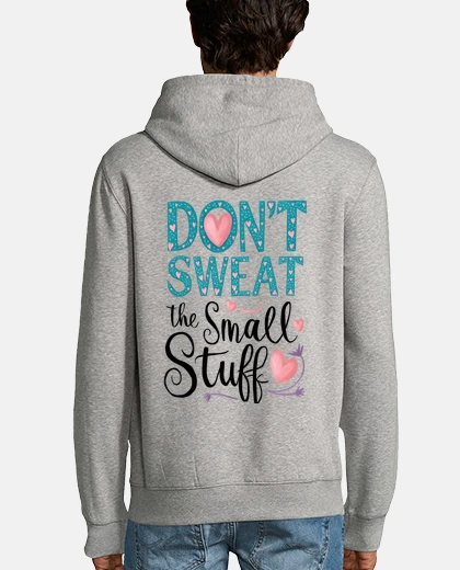 Sudadera dont sweat the small stuff