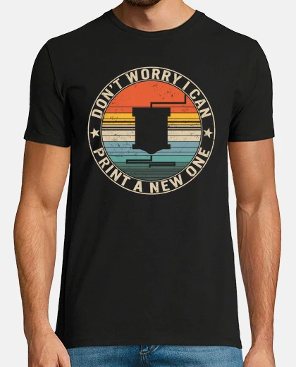 T-shirt dont worry i can print a new one 3d printing shirt 3d printer gift 3d printing lover funny 3d printi