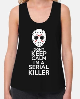 DON'T KEEP CALM I'M A SERIAL KILLER