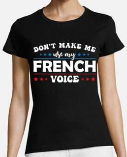 Dont Make Me Use My French Voice