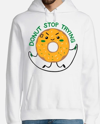 Donut stop trying hoodie tostadora