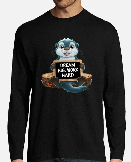 Dream Big, Work Hard Sea otter Mens t-shirt, long sleeve