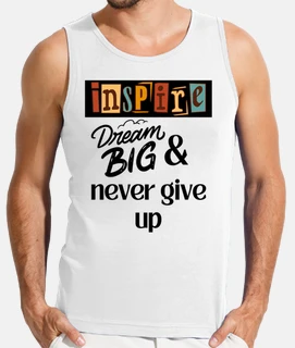 Dream big and never give up