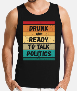 drunk and ready to talk politics