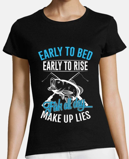Tee-shirt early to bed, fish all day