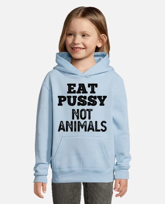 kids pussy  Eat pussy not animals kids hoodie | tostadora