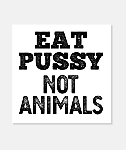 Wall eat pussy not animals