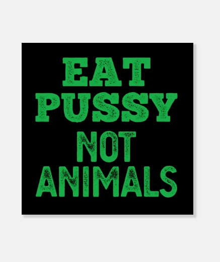 Wall eat pussy not animals