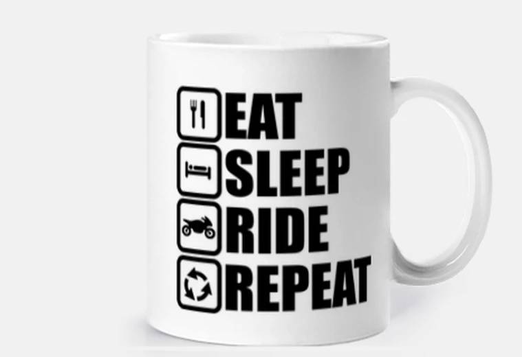 Cup eat sleep ride repeat motorbike biker