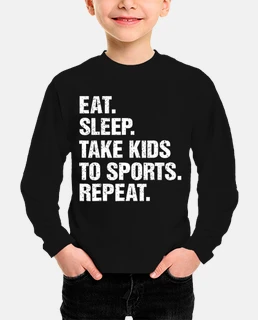 Eat Sleep Take Kids to Sports Repeat