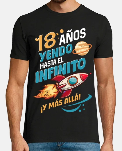 Camiseta Edad 18 Años Yendo Hasta El Infinito Y Más Allá Regalo 18 Cumpleaños