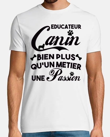 Tee-shirt Educateur canin bien plus qu un métier,