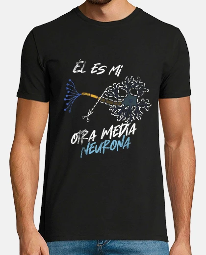 Camiseta Él es mi otra media neurona 