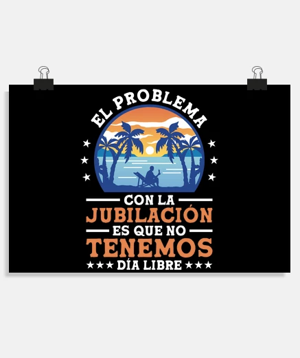 El Problema Con La Jubilacion Es Que No