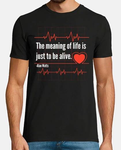 Camiseta el significado de la vida es estar vivo alan watts