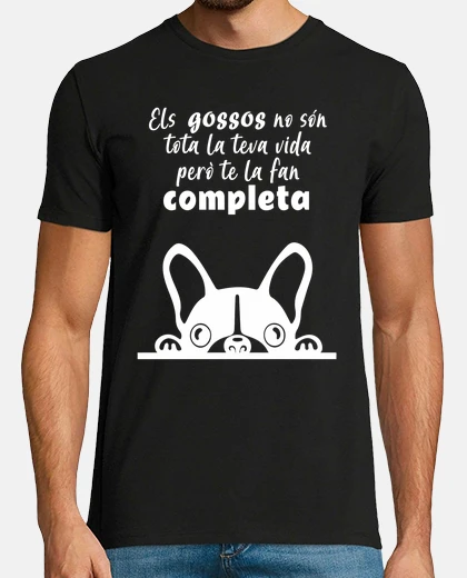 Camiseta Els gossos no són tota la teva vida però te la fan completa