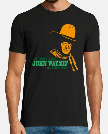 Camiseta Eres tú John Wayne O lo soy yo