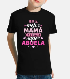 eres la mejor mamá y una super abuela