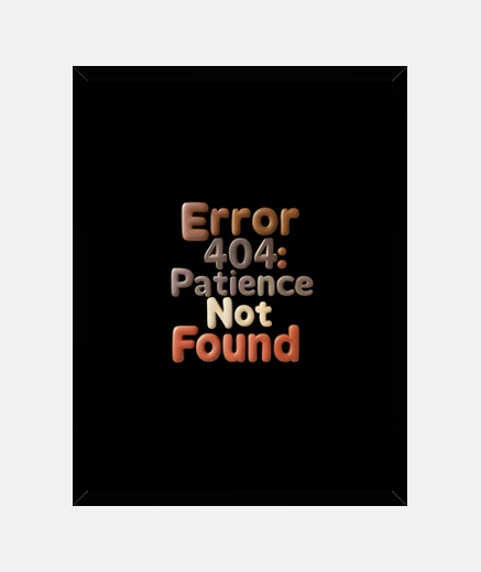 Framed Error 404 Patience Not Found Funny Tech