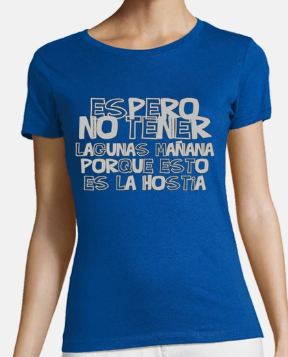 Camiseta ESPERO NO TENER LAGUNAS MAÑANA PORQUE ESTO ES LA H