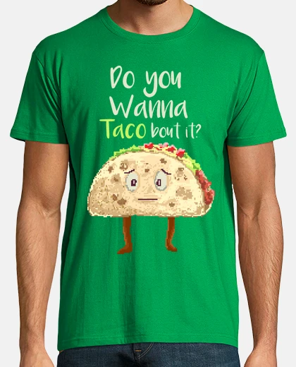 Tee-shirt est-ce que tu veux un taco?