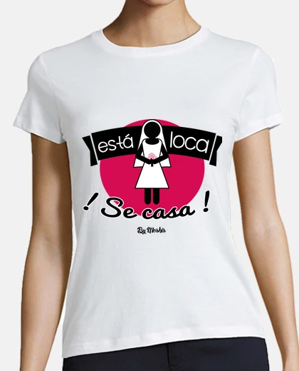Playera Está loca ¡Se casa!